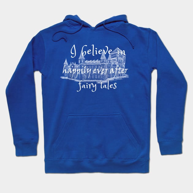 I Believe In Happy Fairy Tales Hoodie by Maris